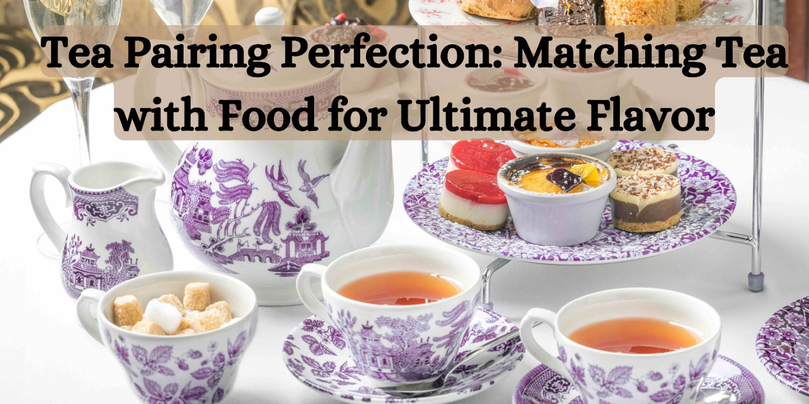 Tea Pairing Perfection: Matching Tea with Food for Ultimate Flavor