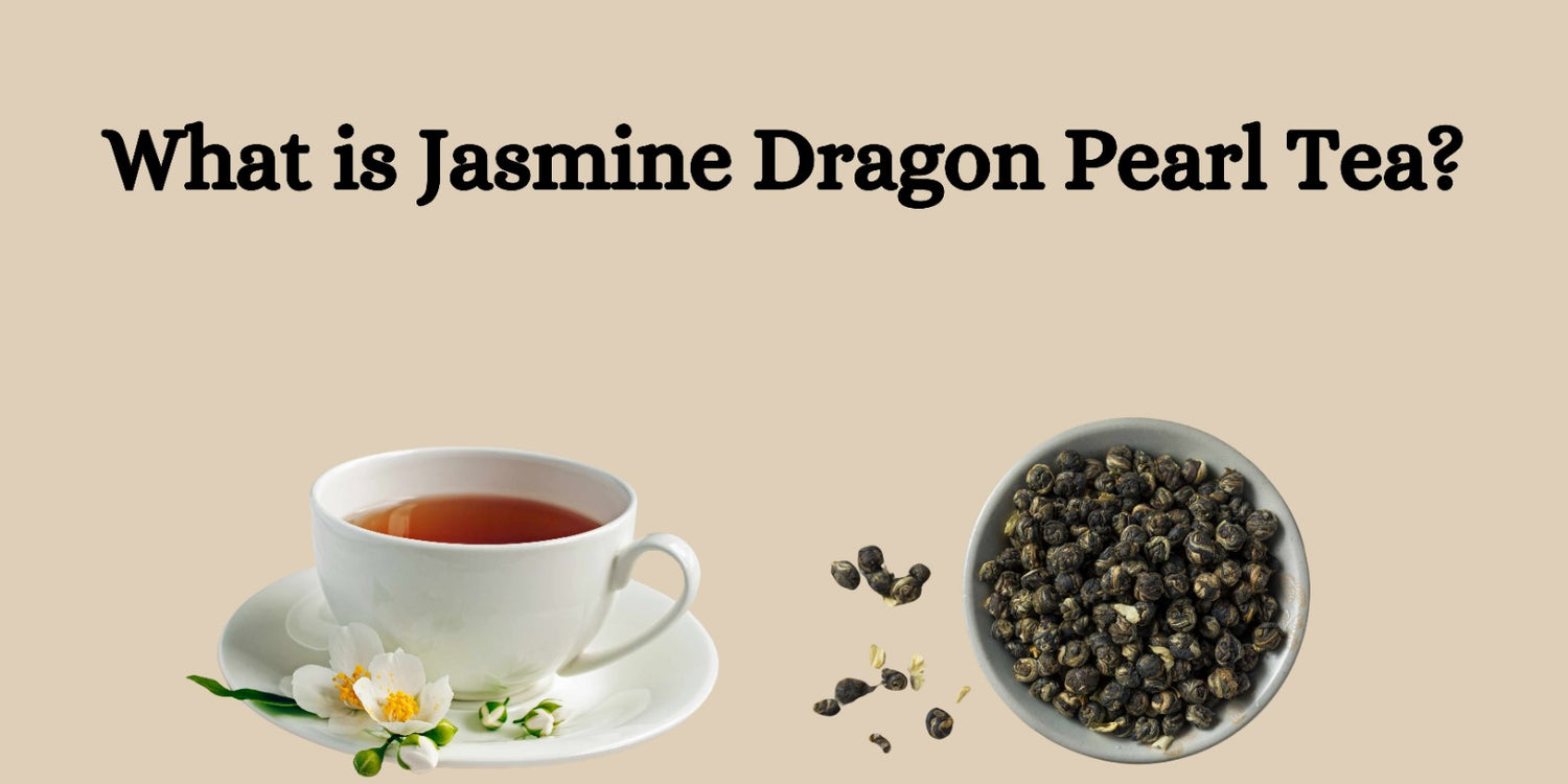 What is Jasmine Dragon Pearl Tea?