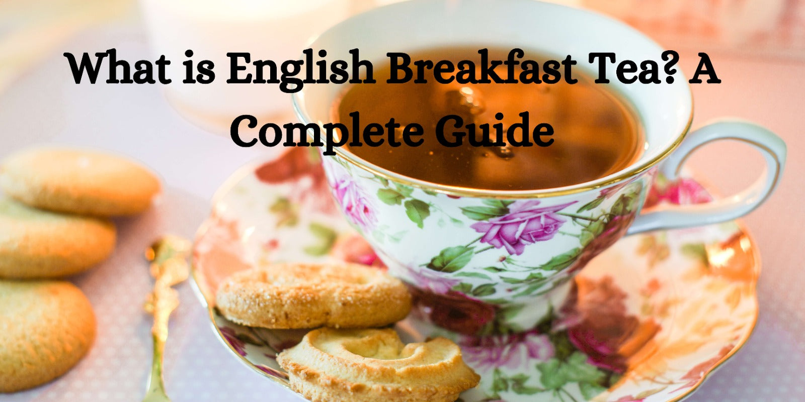 What is English Breakfast Tea? A Complete Guide