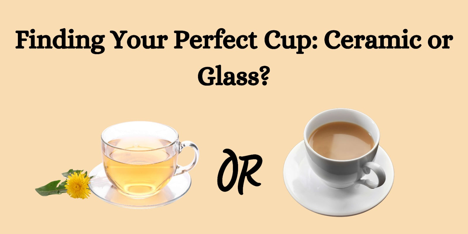 Finding Your Perfect Cup: Ceramic or Glass?