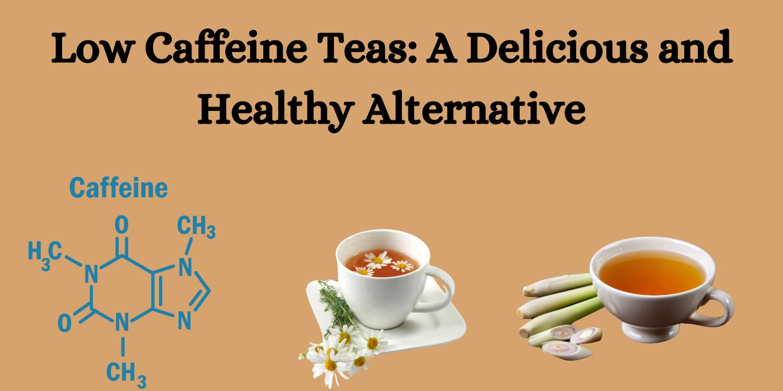 Caffeinated Tea Options Low Caffeine Teas: A Delicious and Healthy Alternative
