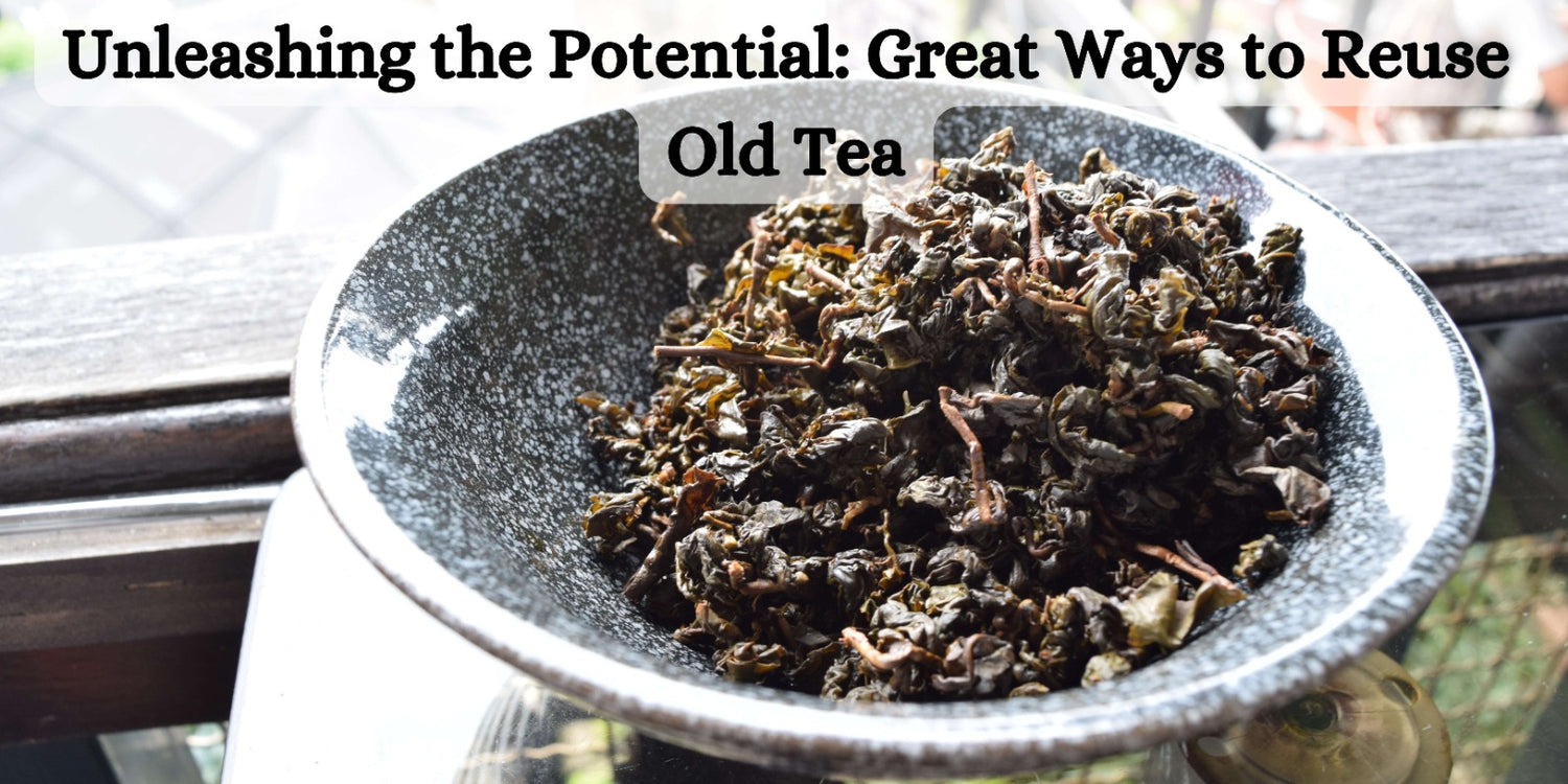 Unleashing the Potential: Great Ways to Reuse Old Tea