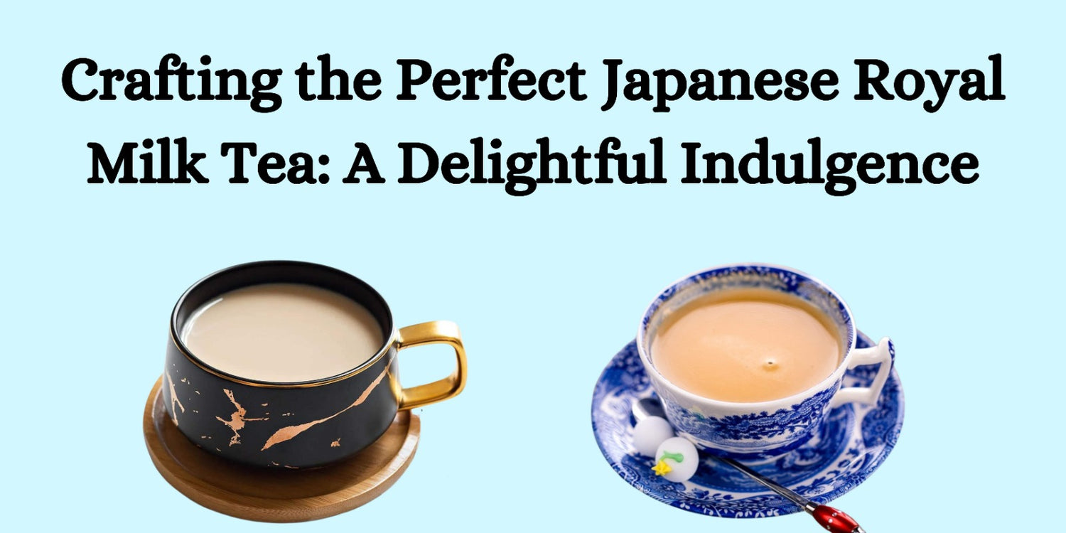 Crafting the Perfect Japanese Royal Milk Tea: A Delightful Indulgence