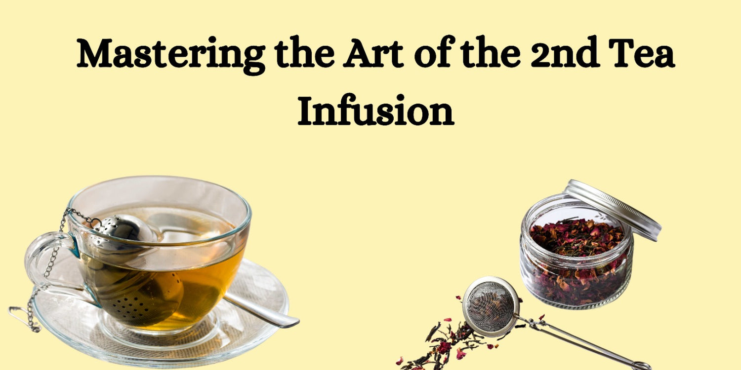 Mastering the Art of the 2nd Tea Infusion