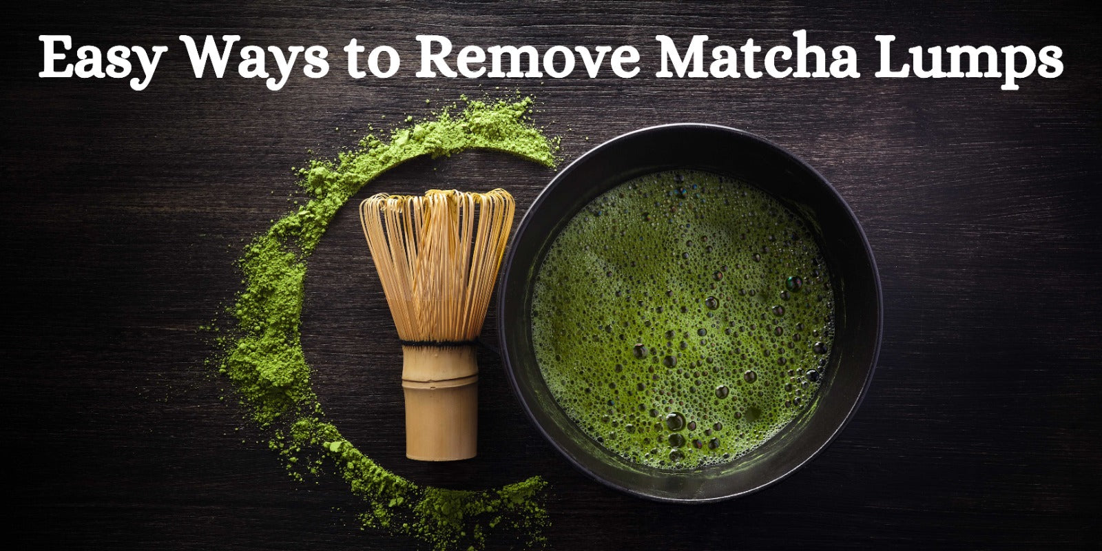 Easy Ways to Remove Matcha Lumps