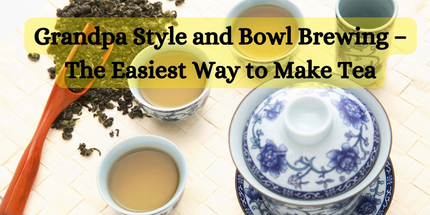 Grandpa Style and Bowl Brewing – The Easiest Way to Make Tea