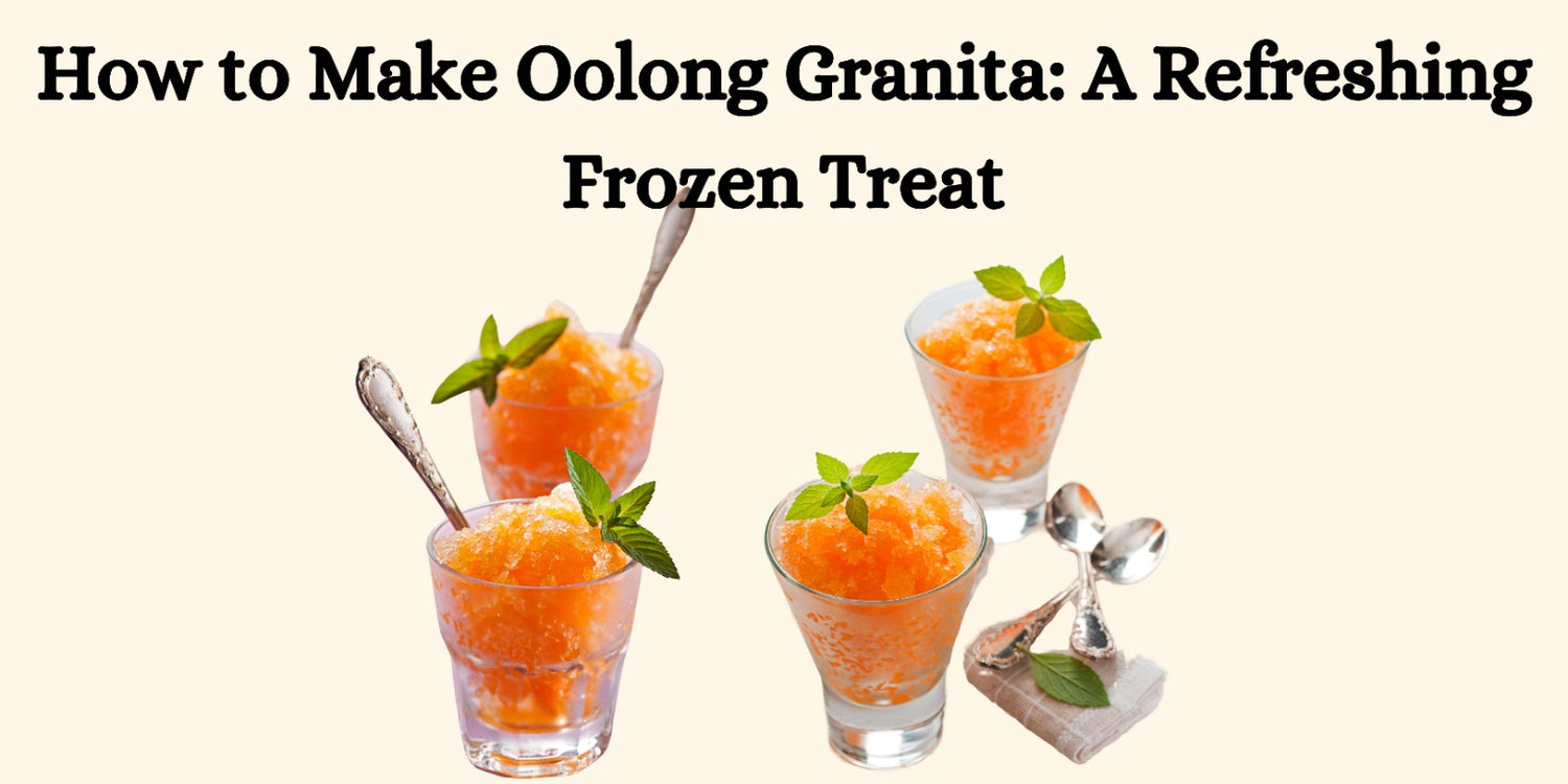 How to Make Oolong Granita: A Refreshing Summer Treat