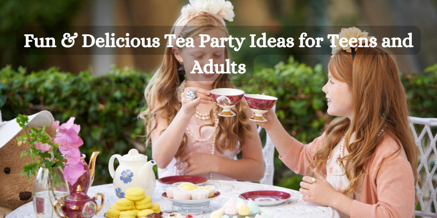 Fun & Delicious Tea Party Ideas for Teens and Adults