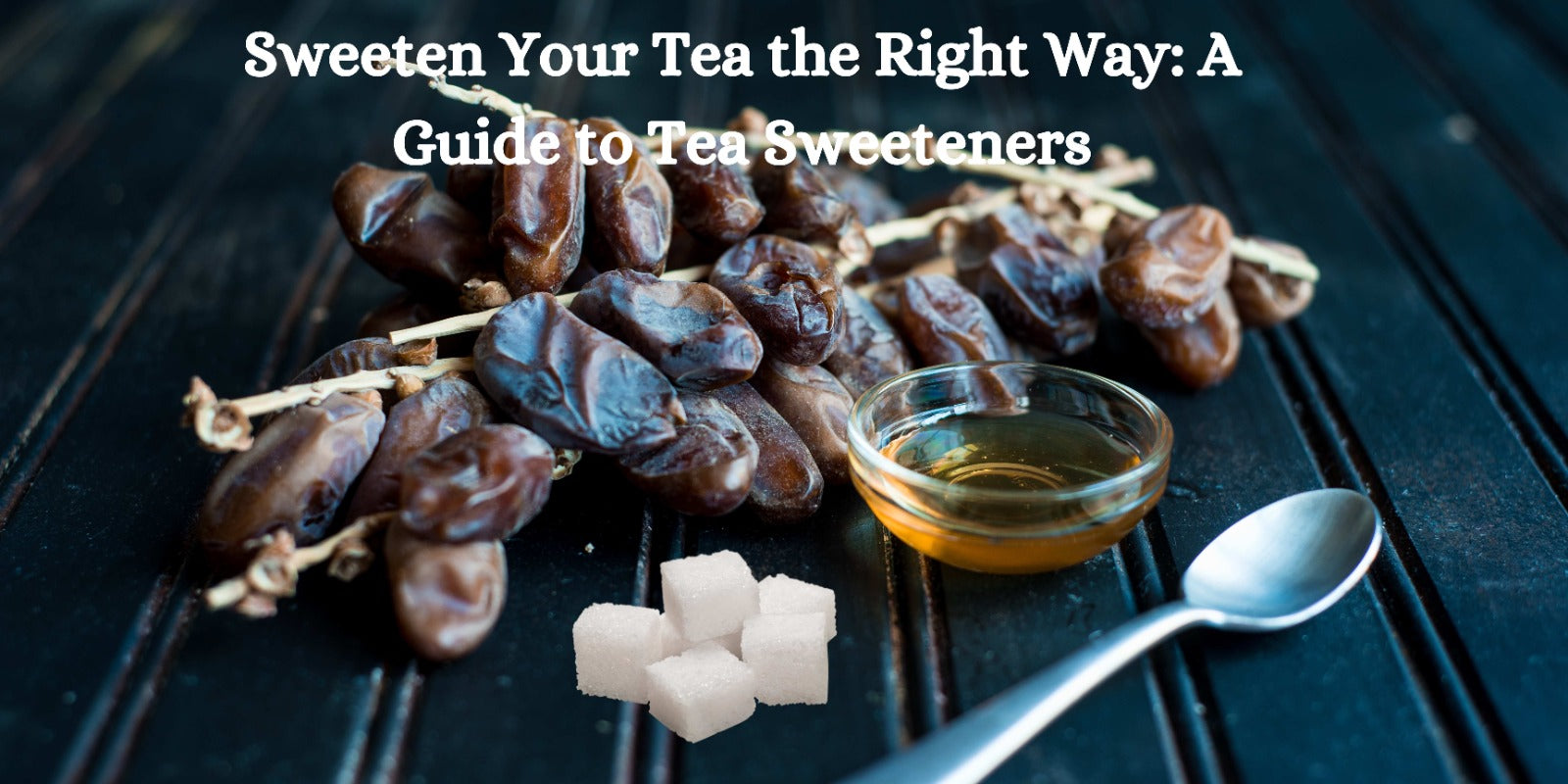 Sweeten Your Tea the Right Way: A Guide to Tea Sweeteners