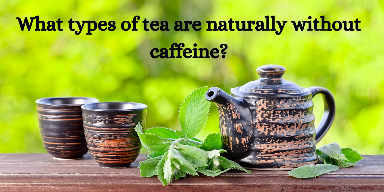 What types of tea are naturally without caffeine?