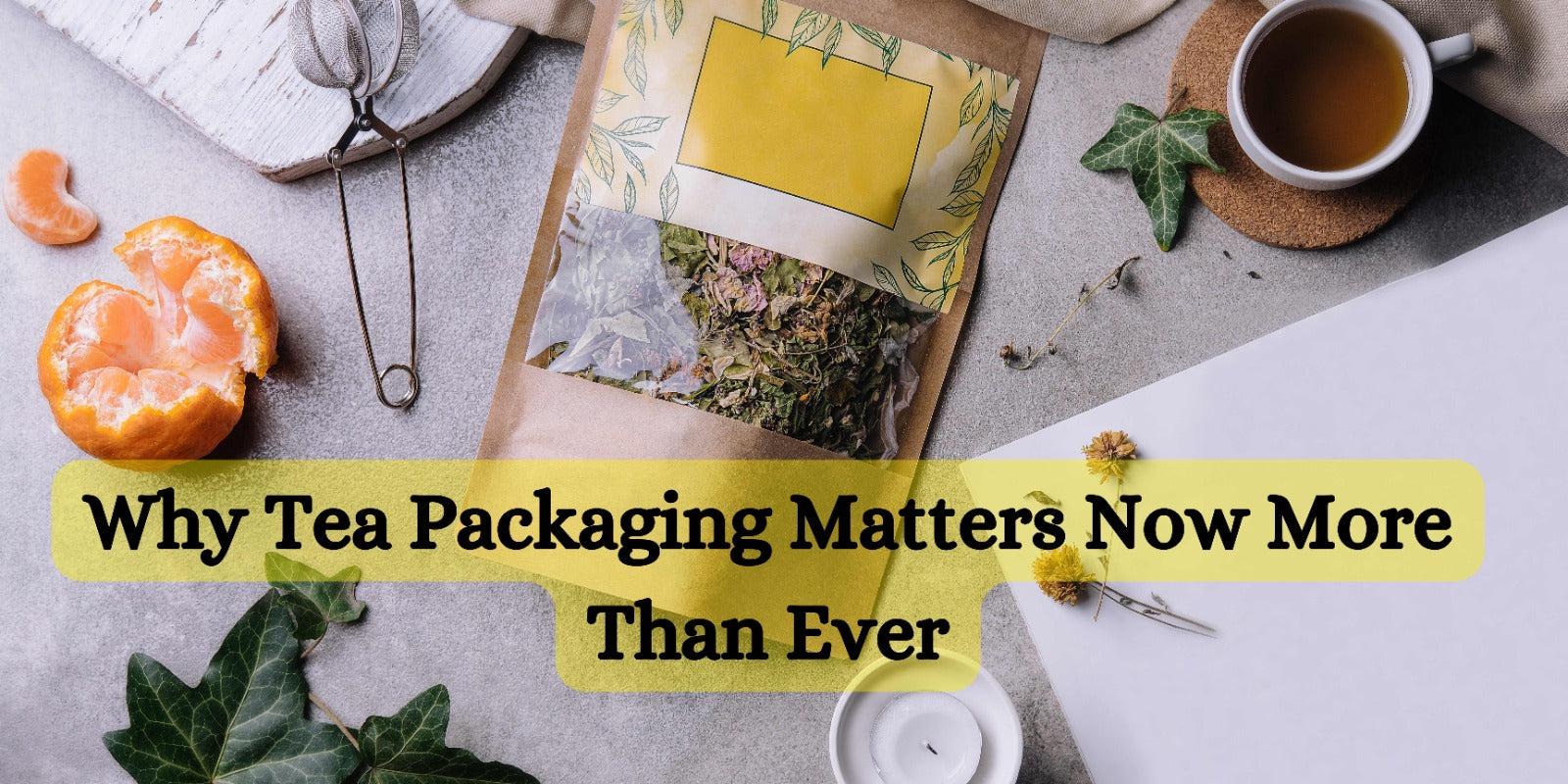 Why Tea Packaging Matters Now More Than Ever