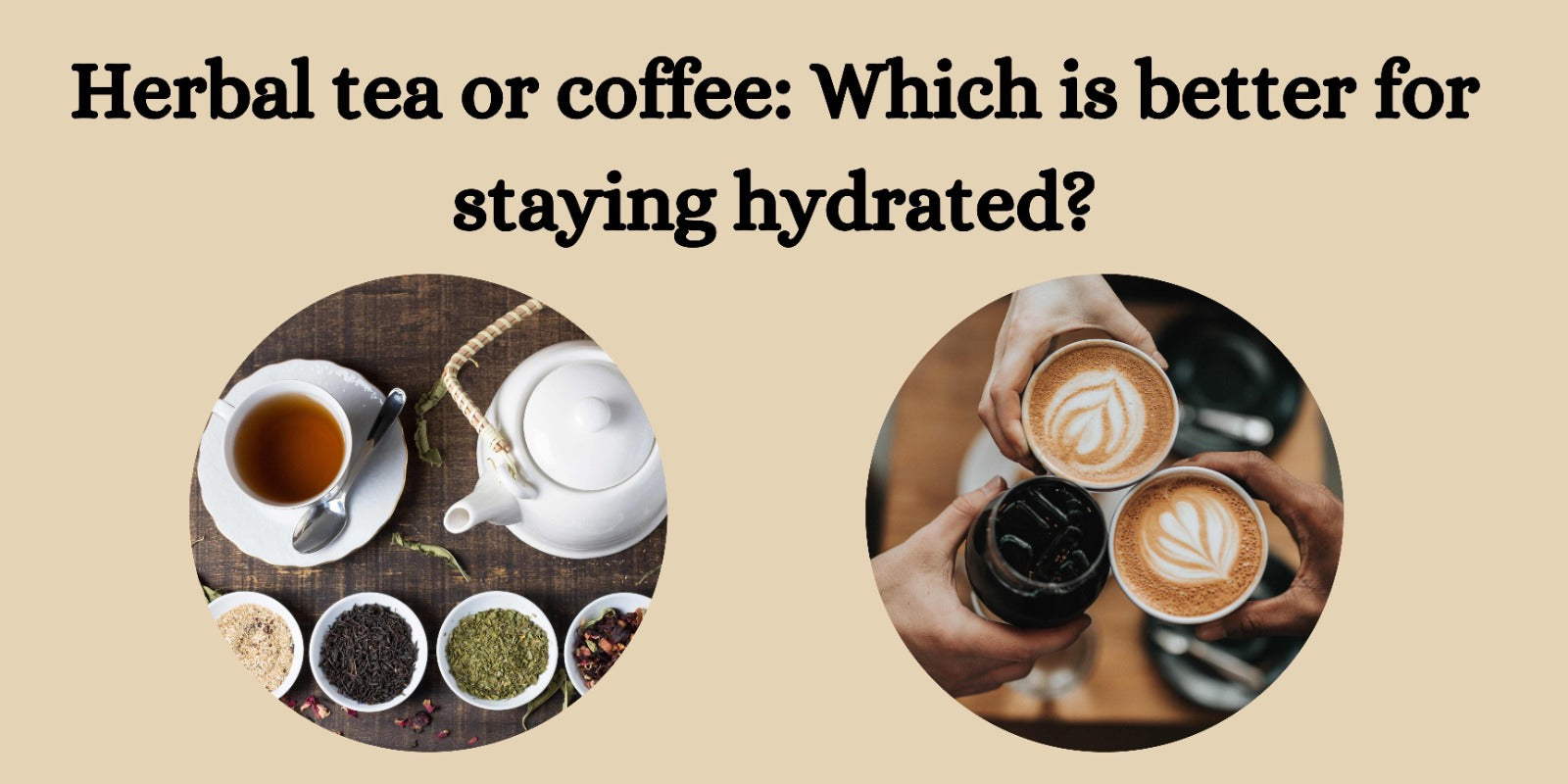 Herbal tea or coffee: Which is better for staying hydrated?