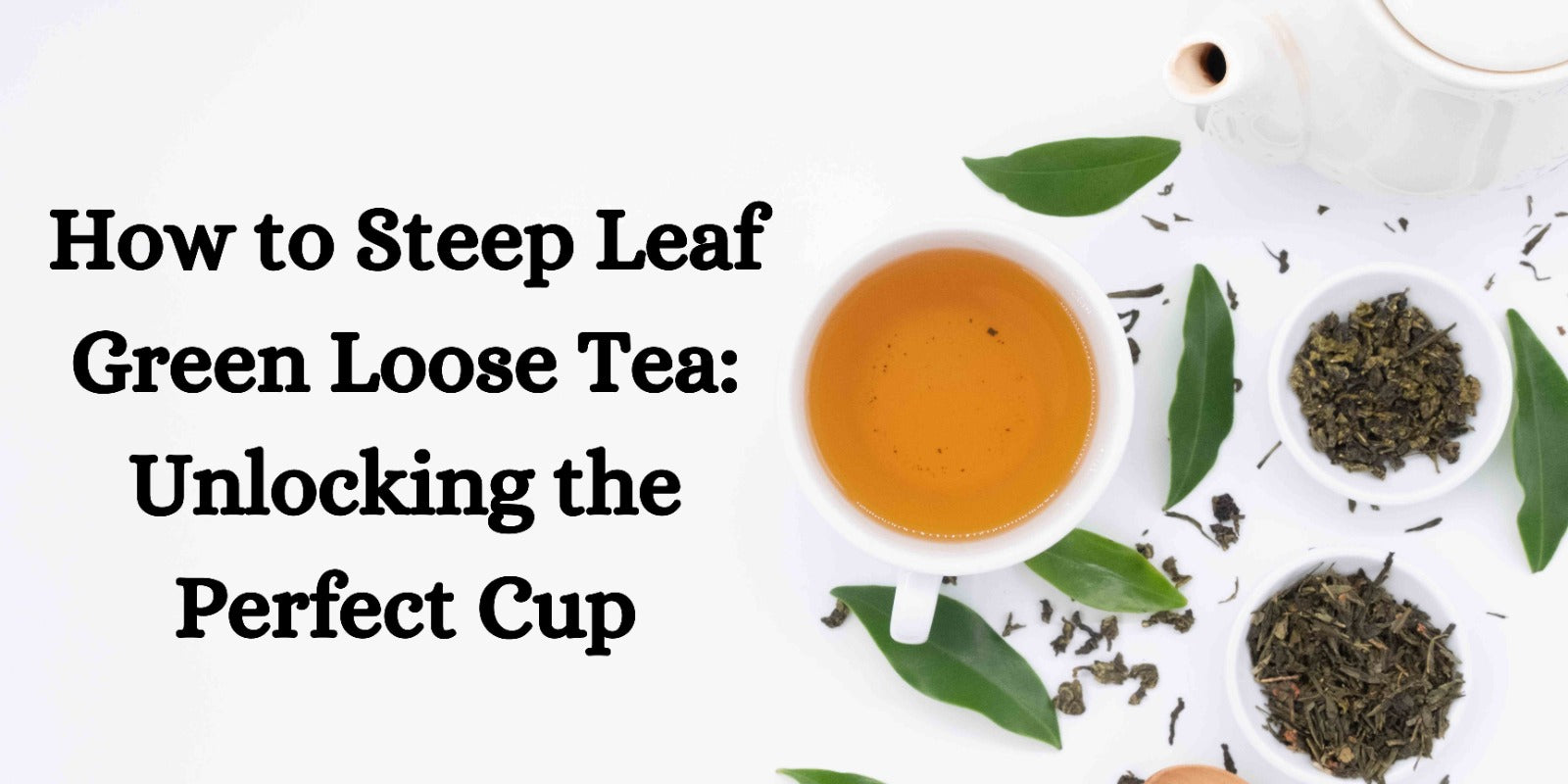 How to Steep Leaf Green Loose Tea: Unlocking the Perfect Cup