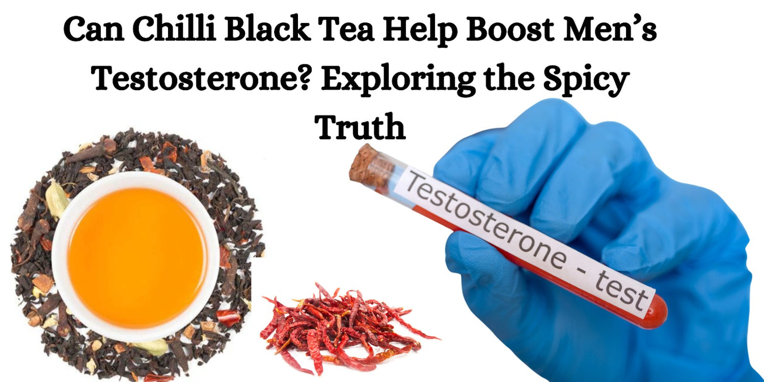 Can Chilli Black Tea Help Boost Men’s Testosterone?