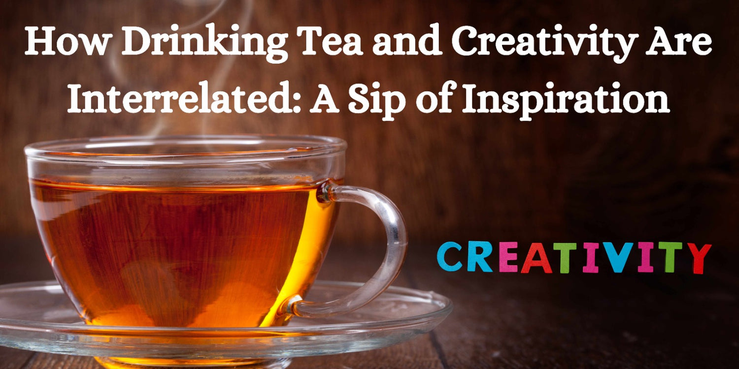 How Drinking Tea and Creativity Are Interrelated: A Sip of Inspiration