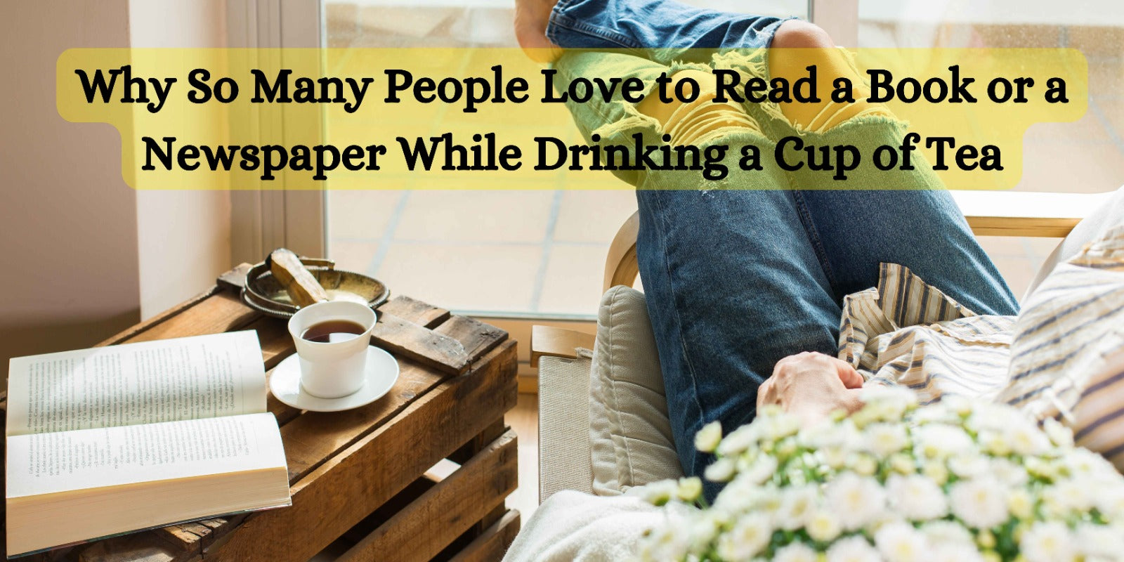 Why So Many People Love to Read a Book or a Newspaper While Drinking a Cup of Tea