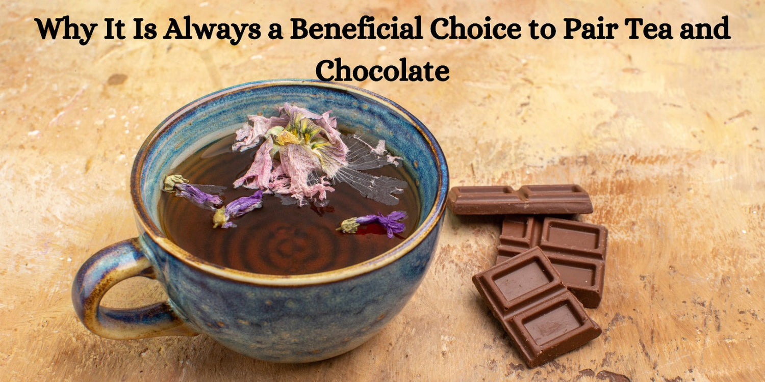 Why It Is Always a Beneficial Choice to Pair Tea and Chocolate