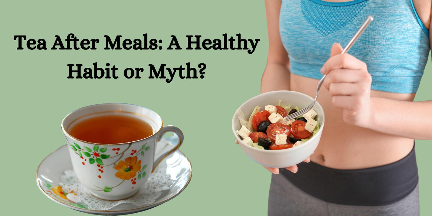 Tea After Meals: A Healthy Habit or Myth?