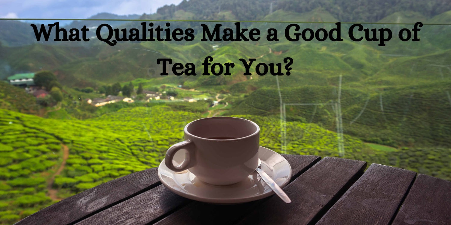 What Qualities Make a Good Cup of Tea for You?