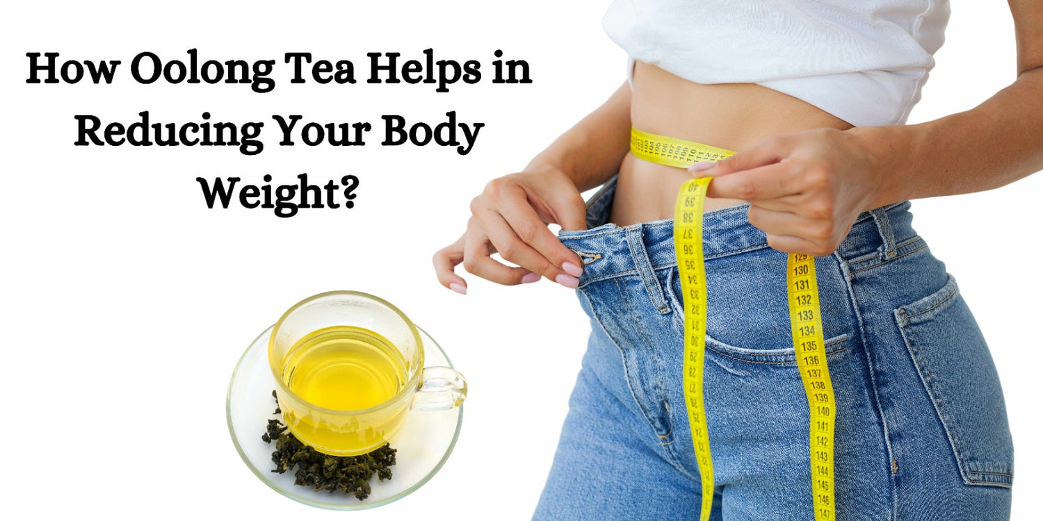 How Oolong Tea Helps in Reducing Your Body Weight?