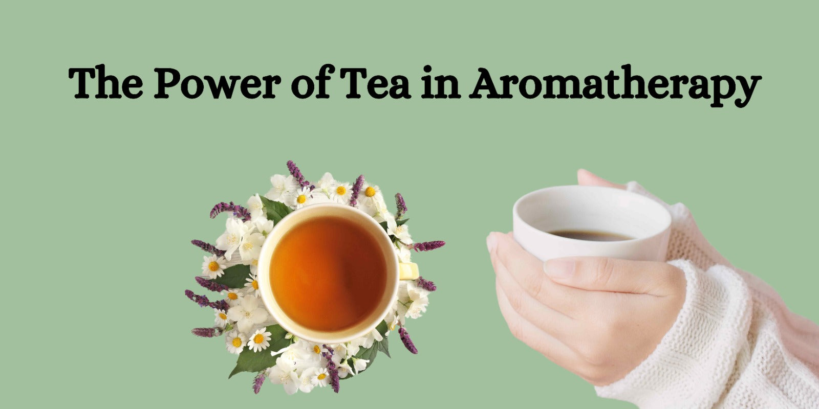 The Power of Tea in Aromatherapy