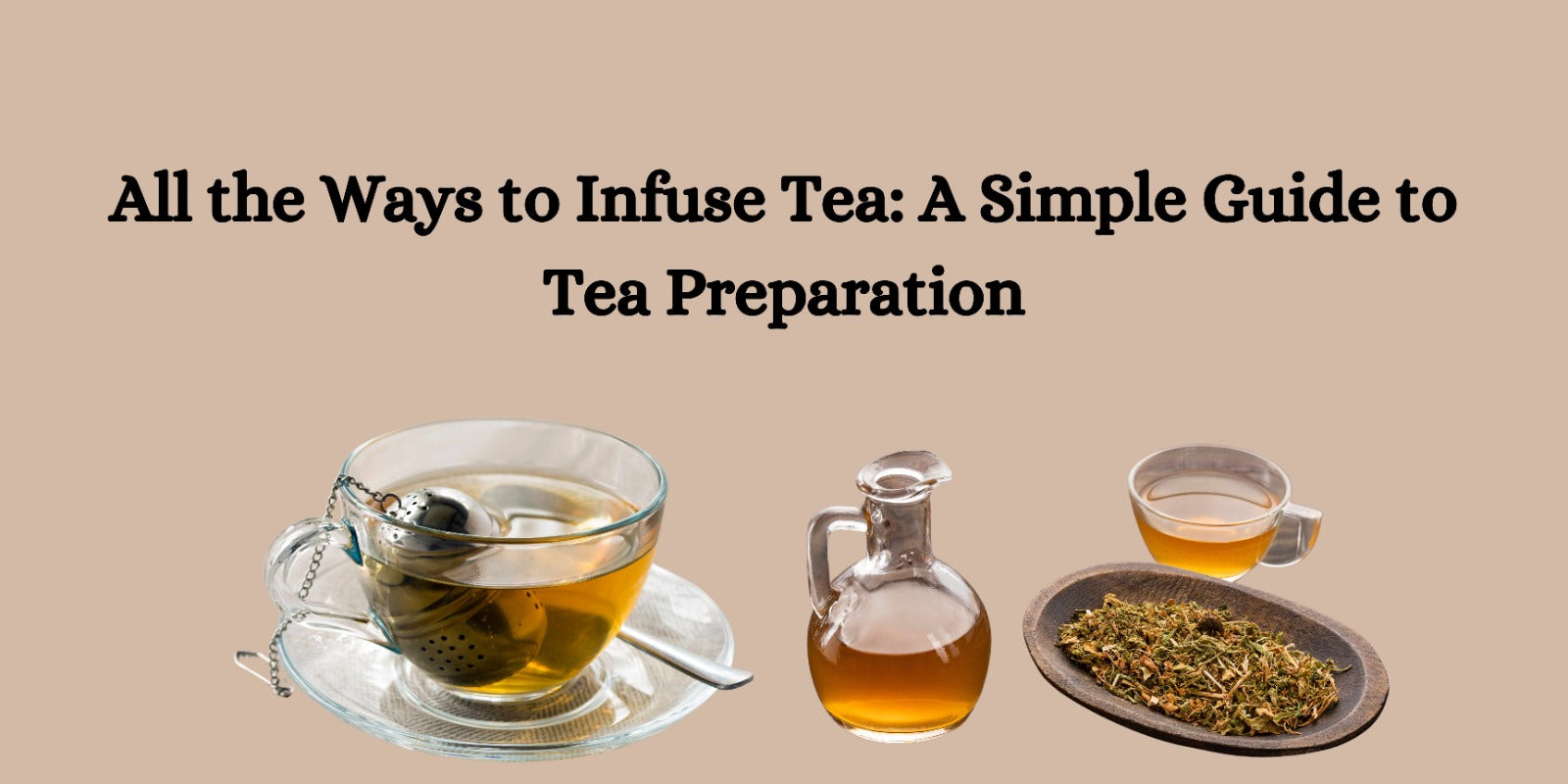 All the Ways to Infuse Tea: A Simple Guide to Tea Preparation