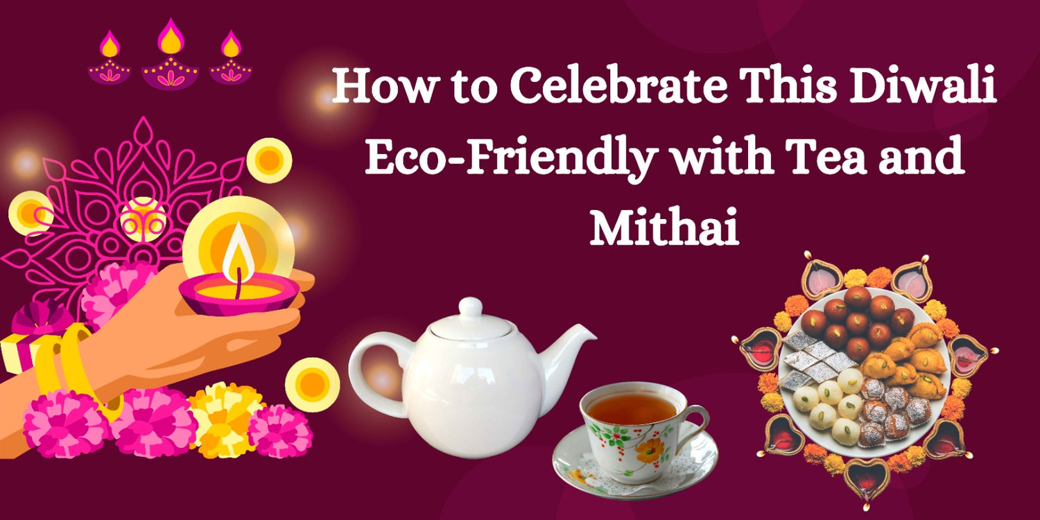 How to Celebrate This Diwali Eco-Friendly with Tea and Mithai