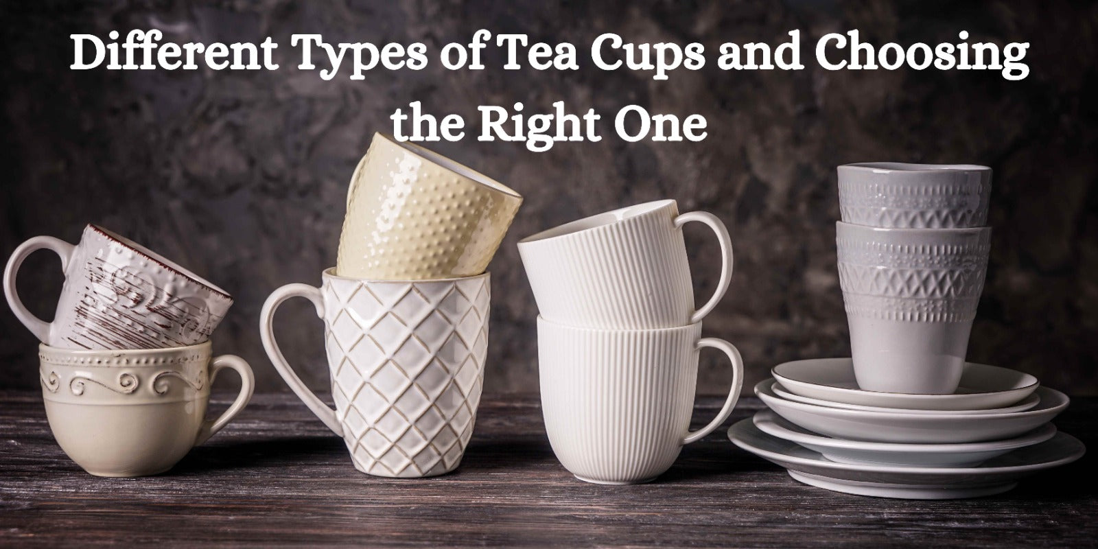 Different Types of Tea Cups and Choosing the Right One