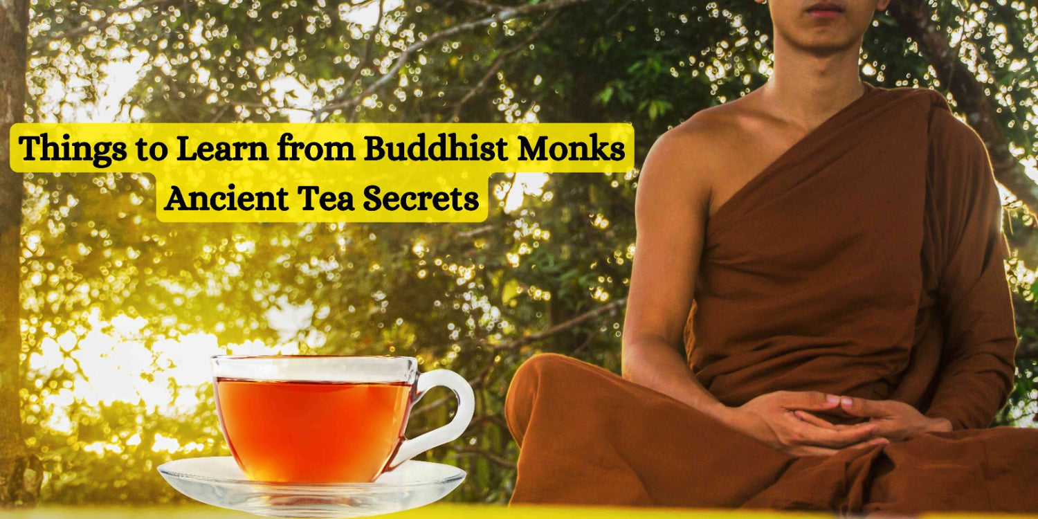 Things to Learn from Buddhist Monks’ Ancient Tea Secrets