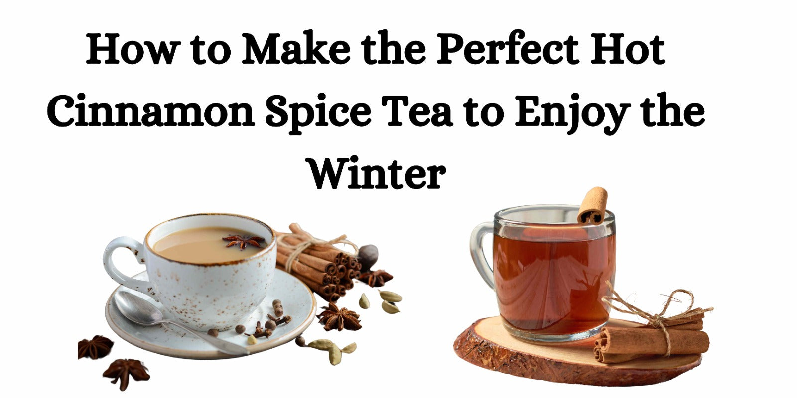 How to Make the Perfect Hot Cinnamon Spice Tea to Enjoy the Winter