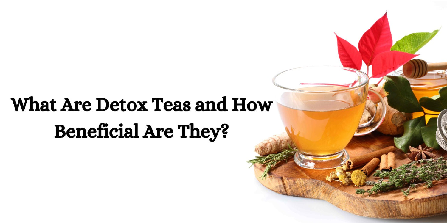 What Are Detox Teas and How Beneficial Are They?