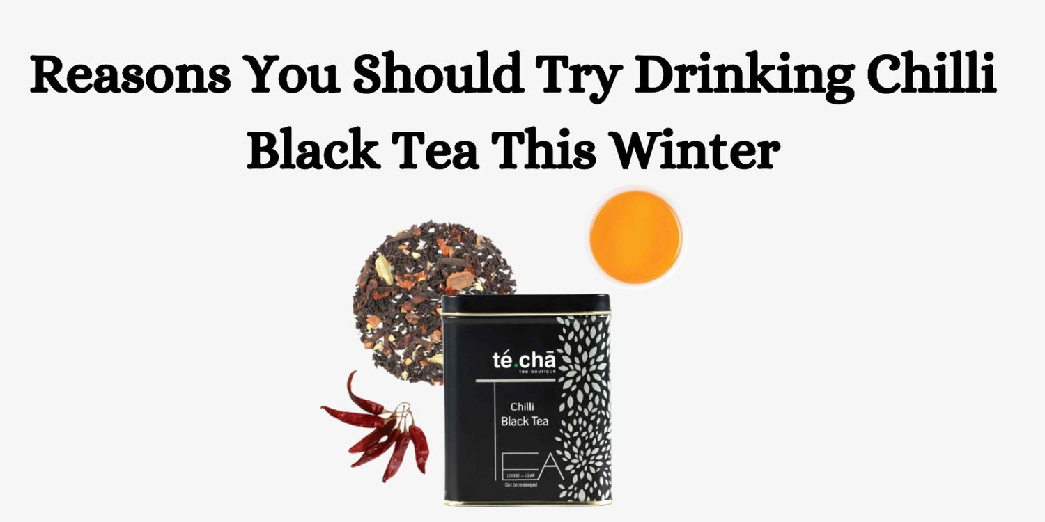 Reasons You Should Try Drinking Chilli Black Tea This Winter