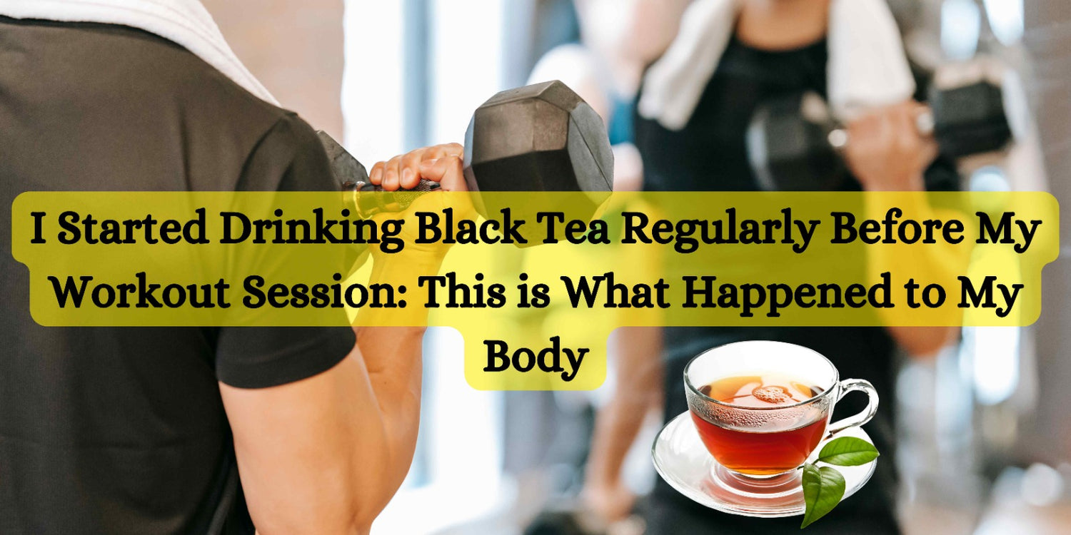 I Started Drinking Black Tea Regularly Before My Workout Session: This is What Happened to My Body