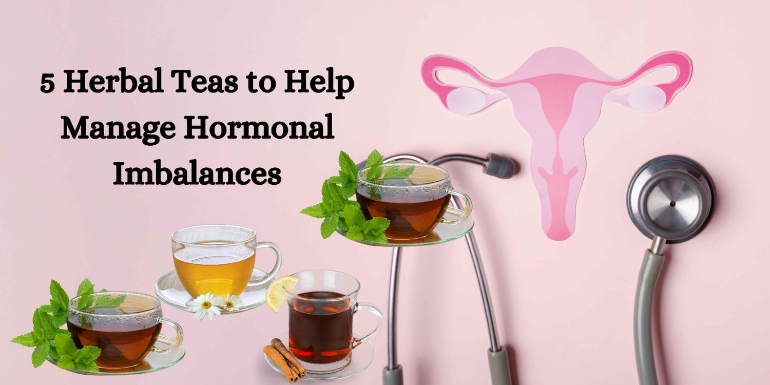 5 Herbal Teas to Help Manage Hormonal Imbalances