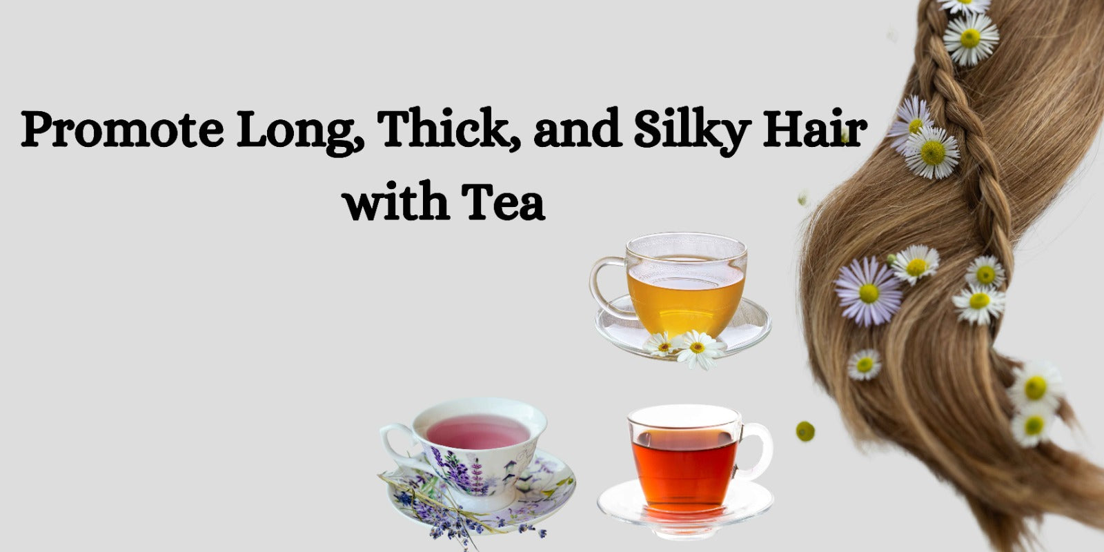 Promote Long, Thick, and Silky Hair with Tea