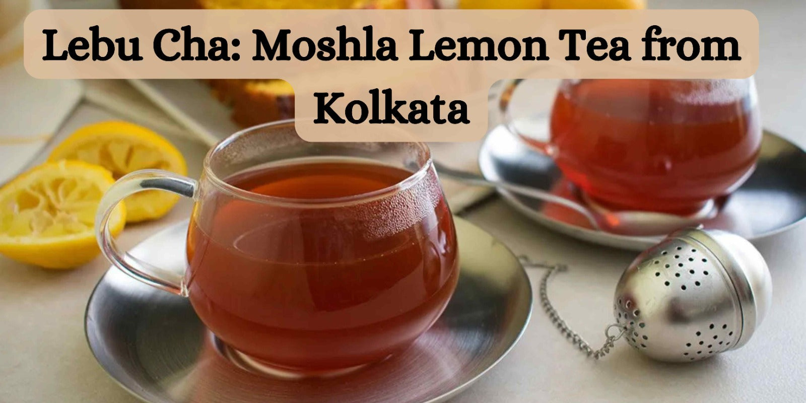 Lebu Cha: Moshla Lemon Tea from Kolkata