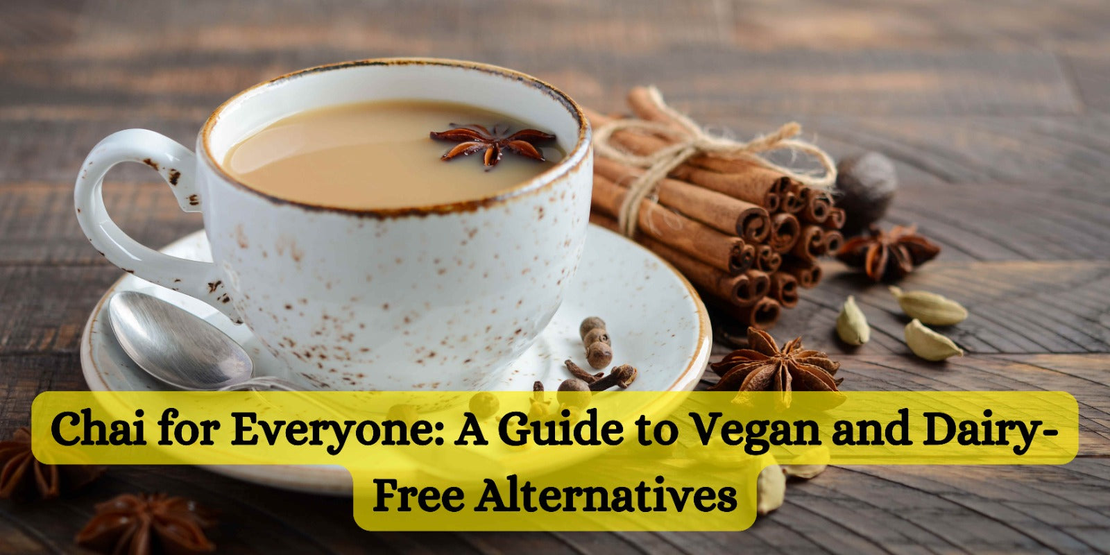 Chai for Everyone: A Guide to Vegan and Dairy-Free Alternatives