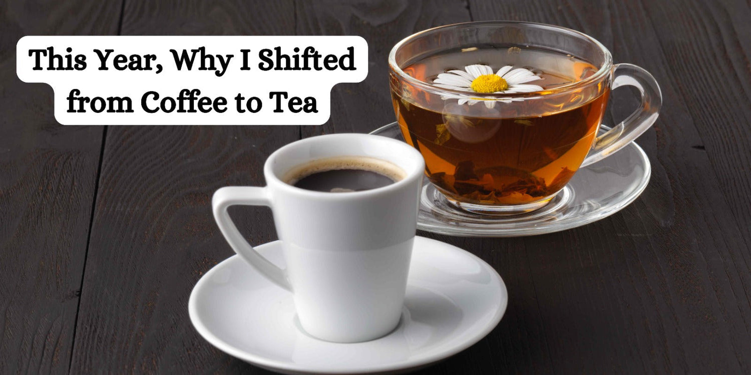 This Year, Why I Shifted from Coffee to Tea