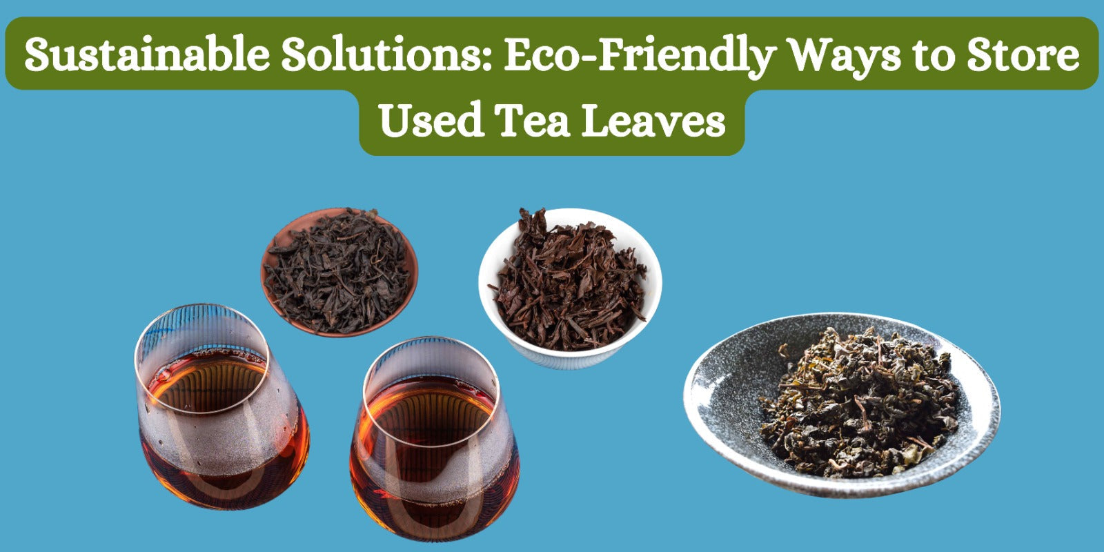 Sustainable Solutions: Eco-Friendly Ways to Store Used Tea Leaves