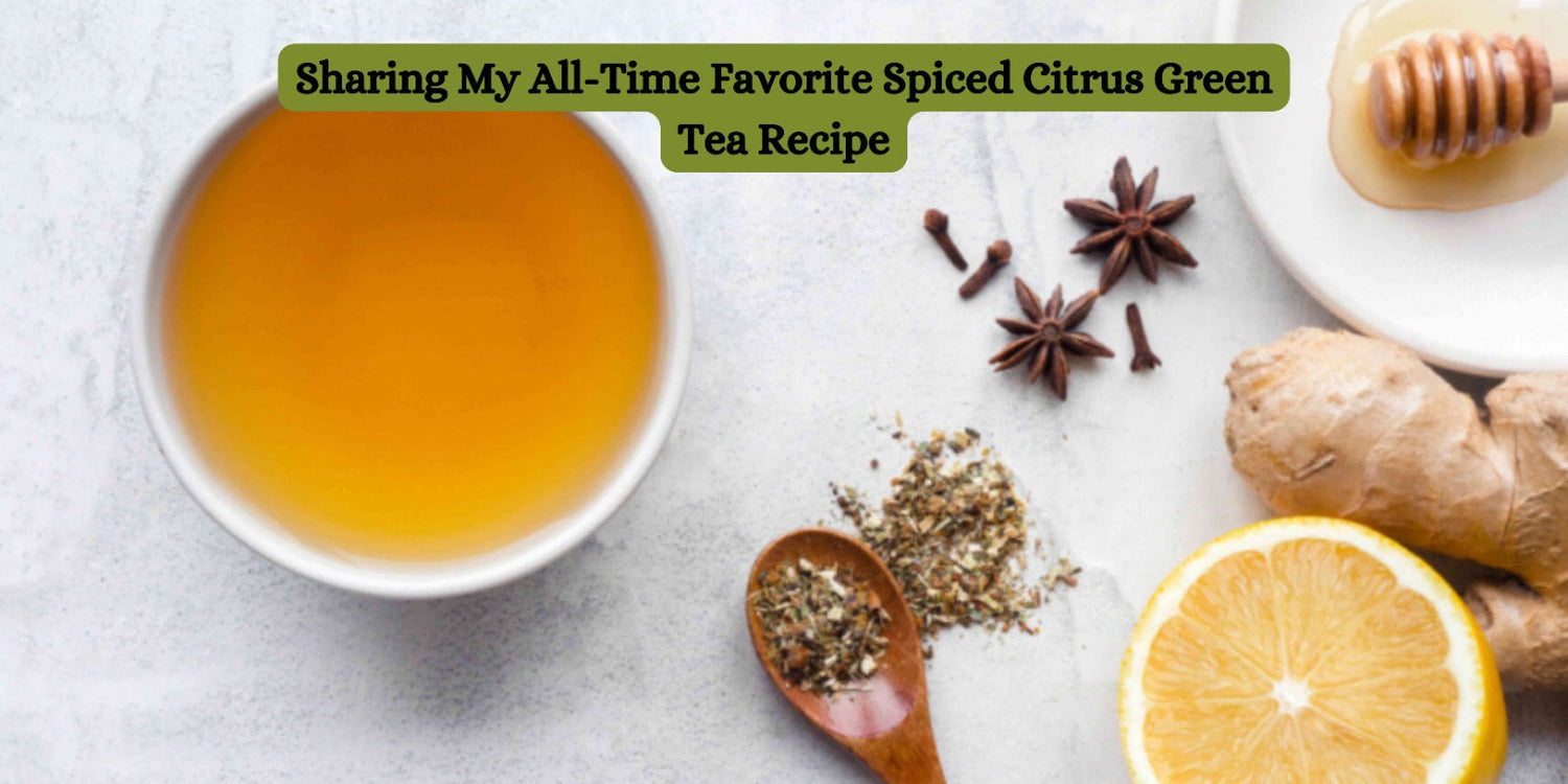 Sharing My All-Time Favorite Spiced Citrus Green Tea Recipe