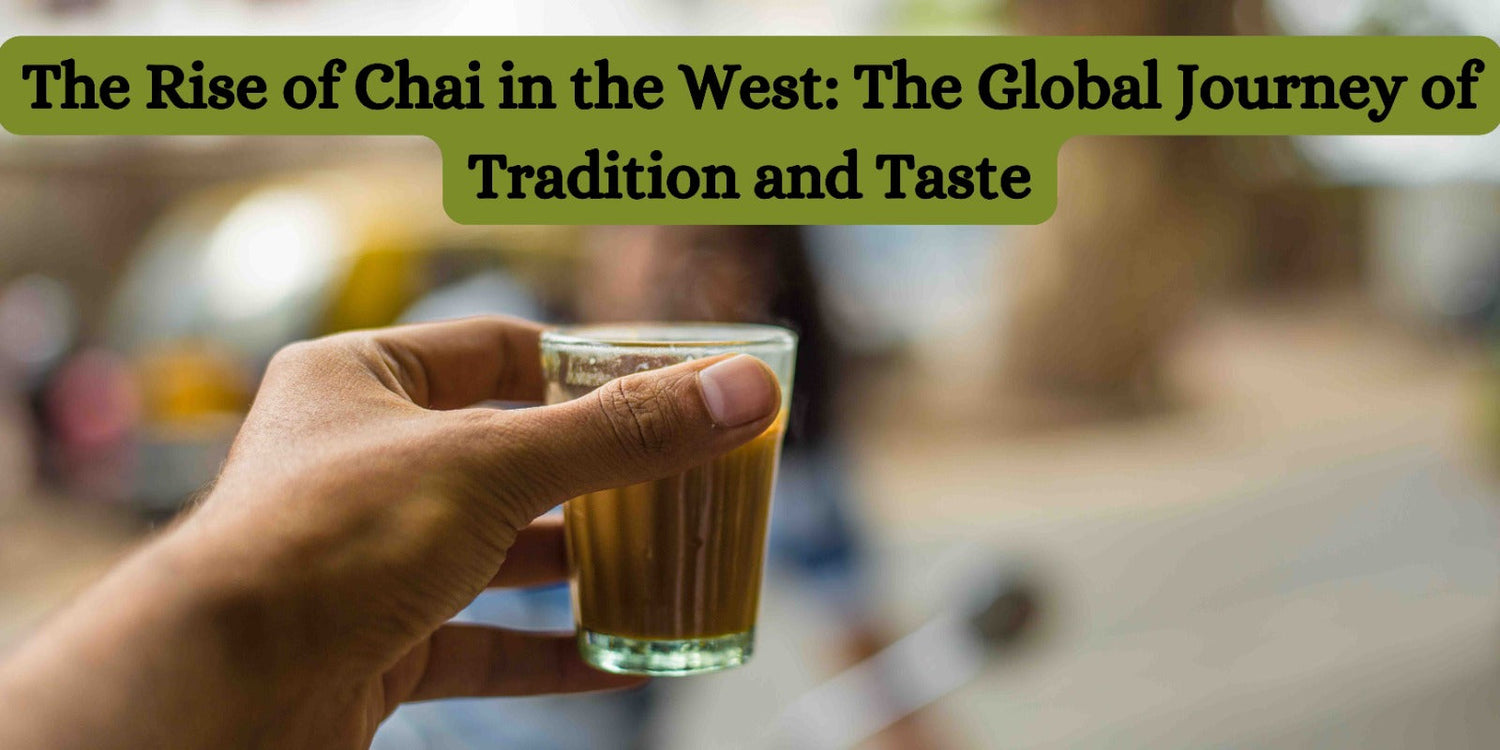 The Rise of Chai in the West: The Global Journey of Tradition and Taste