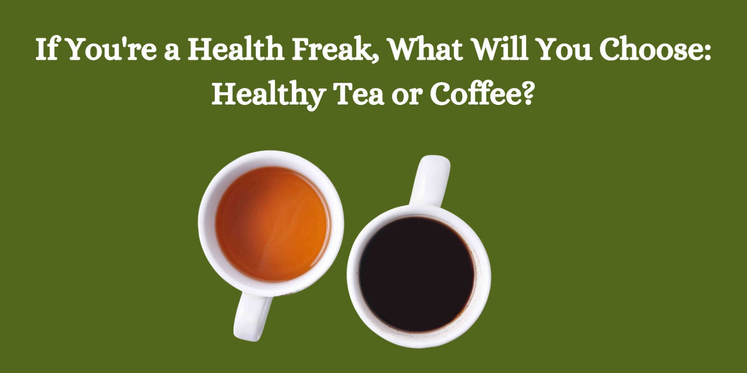 If You're a Health Freak, What Will You Choose: Healthy Tea or Coffee?