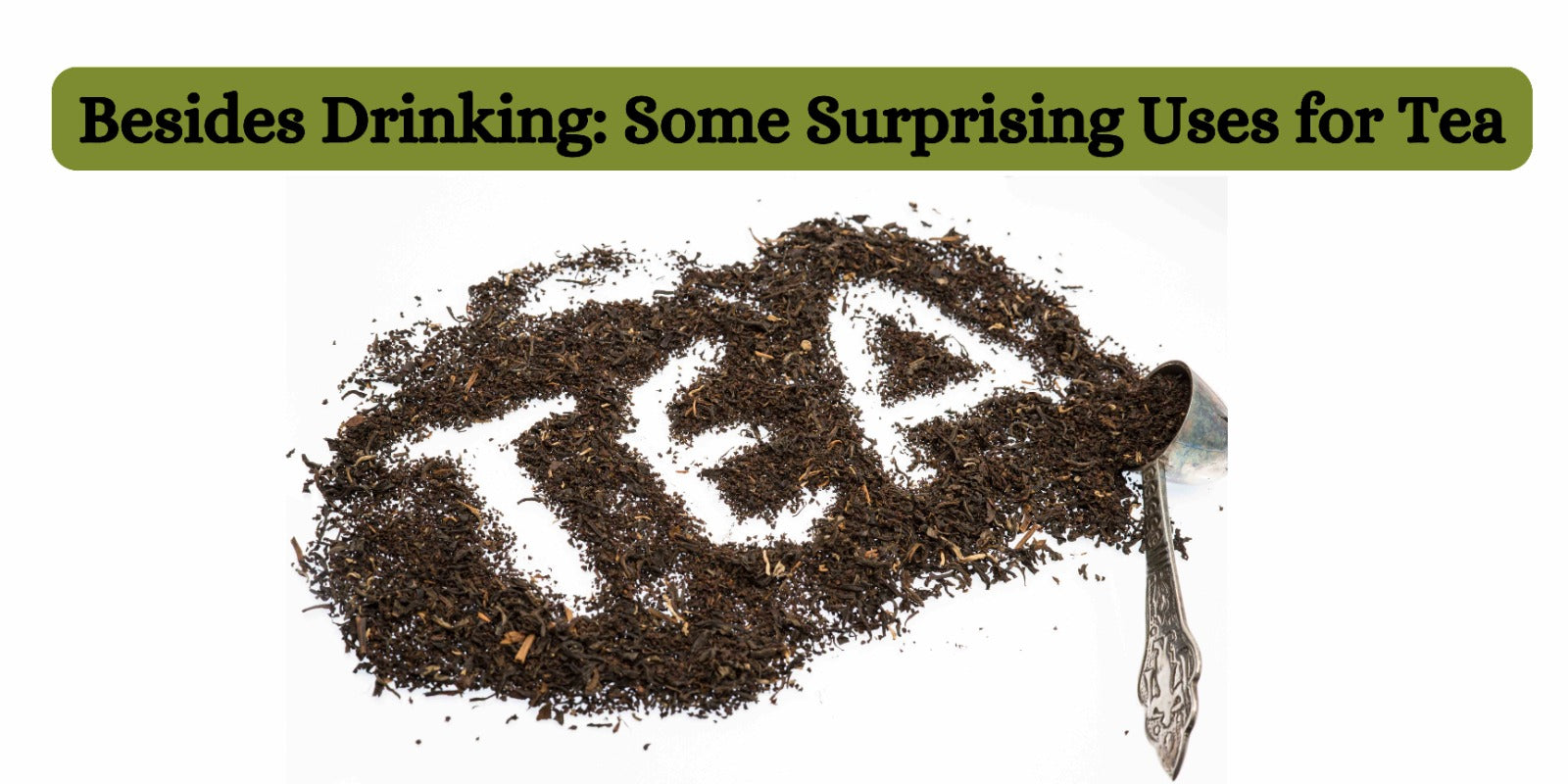 Besides Drinking: Some Surprising Uses for Tea
