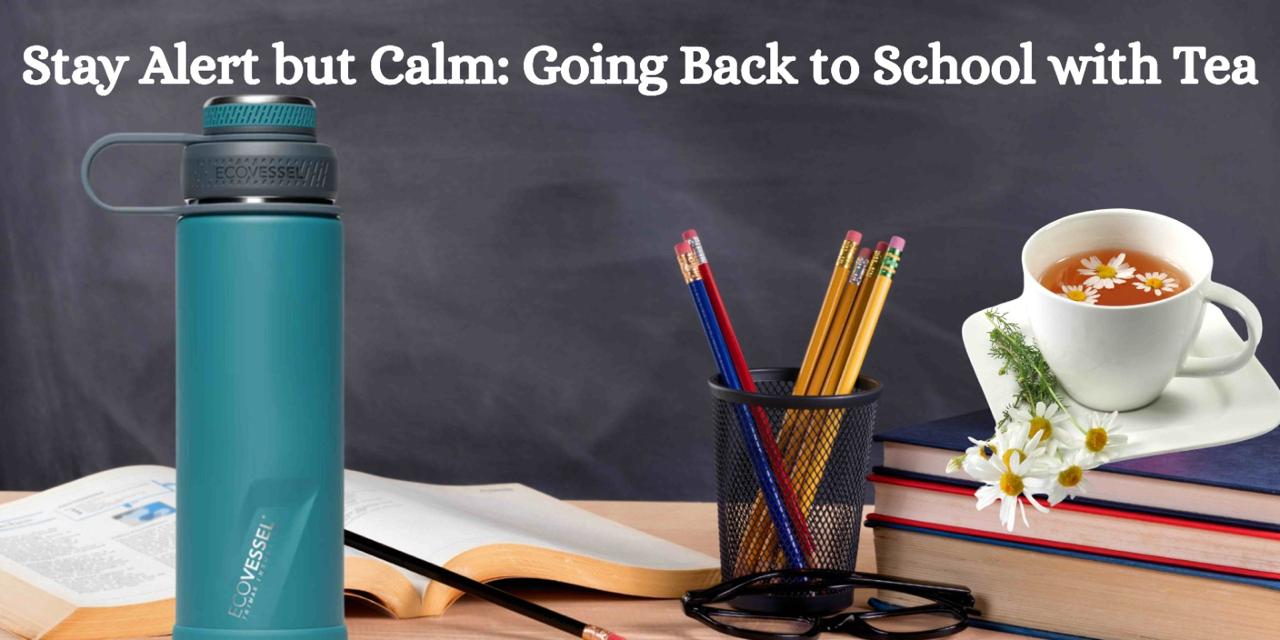 Stay Alert but Calm: Going Back to School with Tea